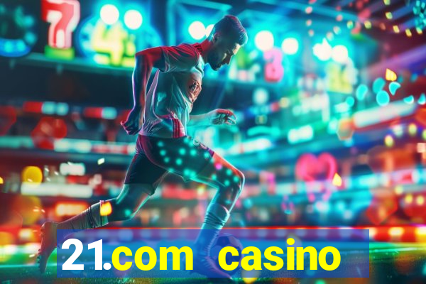 21.com casino veilige gok