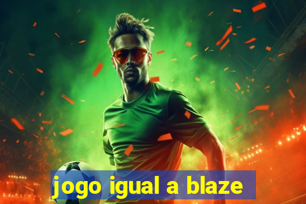 jogo igual a blaze