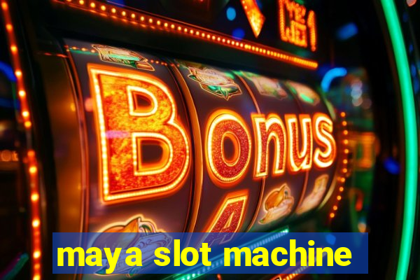 maya slot machine