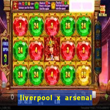 liverpool x arsenal ao vivo