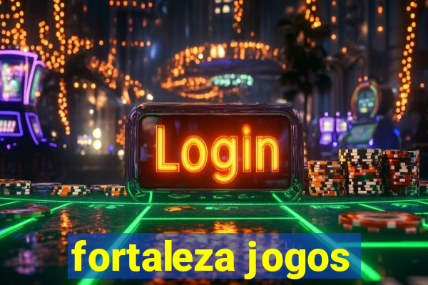 fortaleza jogos