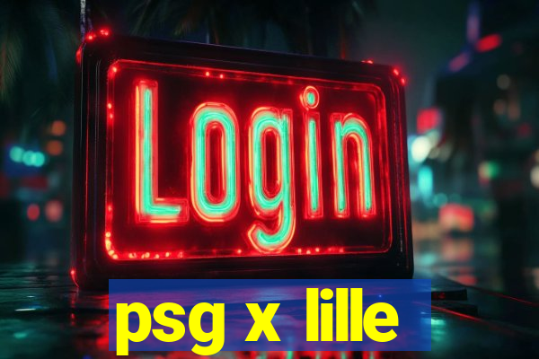 psg x lille