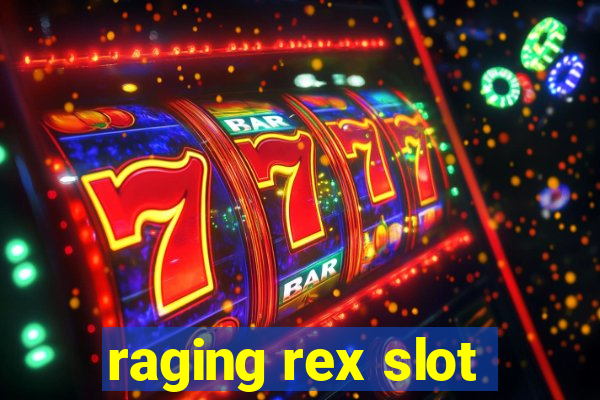 raging rex slot