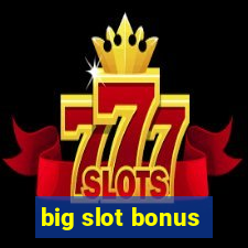 big slot bonus