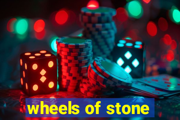 wheels of stone