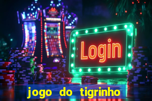 jogo do tigrinho ganhar dinheiro