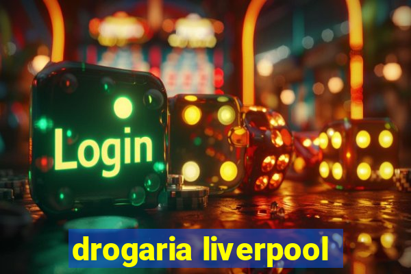 drogaria liverpool