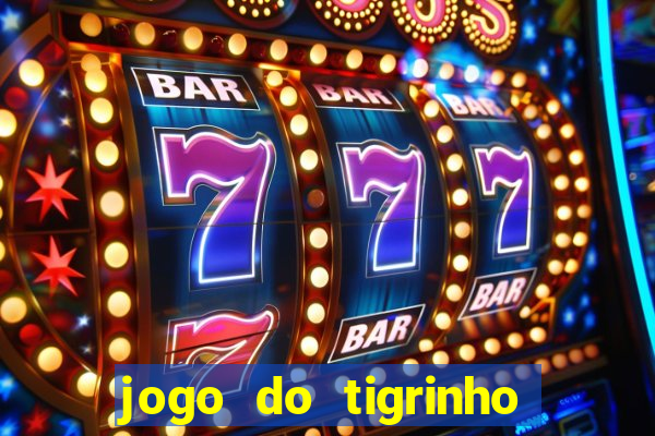 jogo do tigrinho bonus gratis