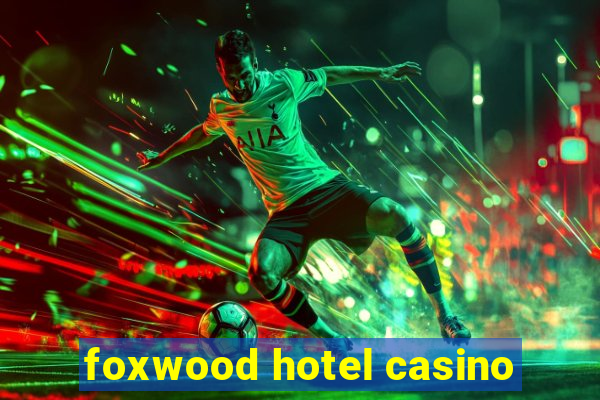 foxwood hotel casino