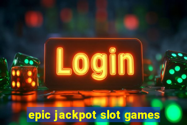 epic jackpot slot games