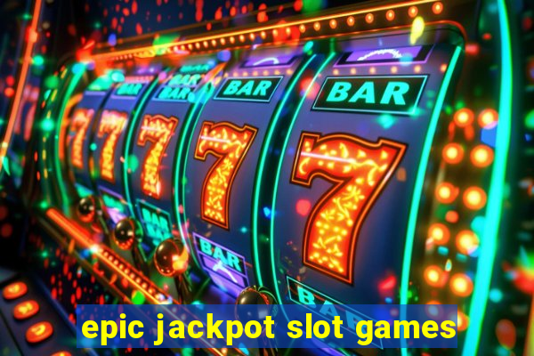 epic jackpot slot games