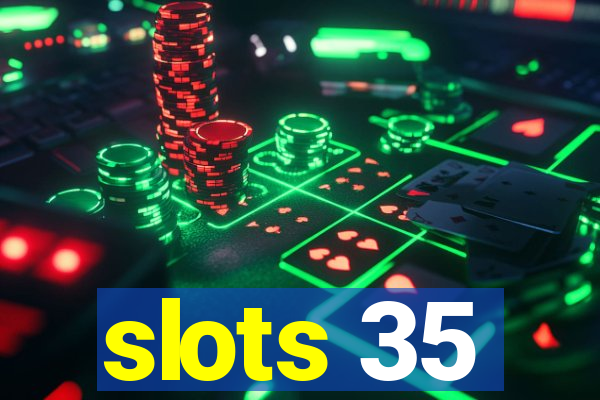 slots 35