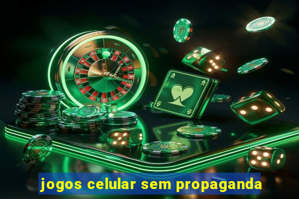 jogos celular sem propaganda