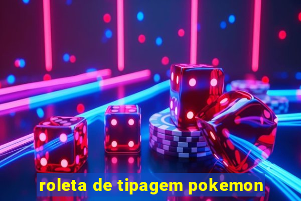 roleta de tipagem pokemon