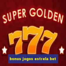 bonus jogos estrela bet