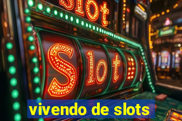 vivendo de slots