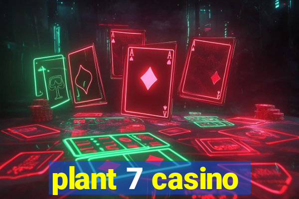 plant 7 casino