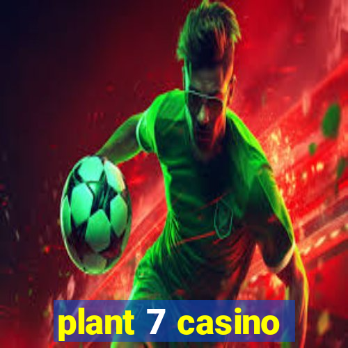 plant 7 casino