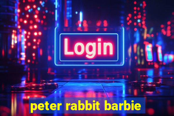 peter rabbit barbie