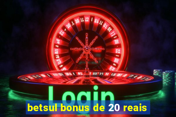 betsul bonus de 20 reais