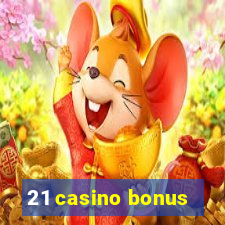 21 casino bonus