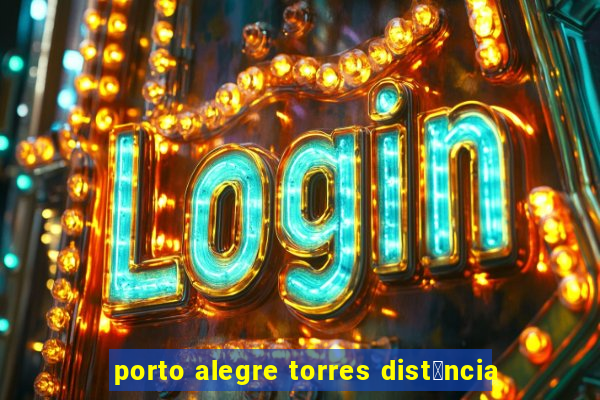 porto alegre torres dist芒ncia