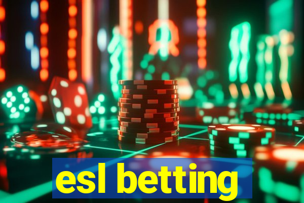 esl betting