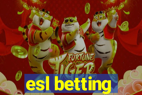 esl betting