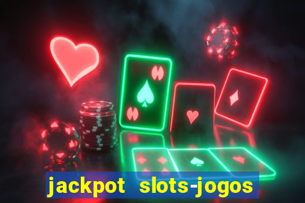 jackpot slots-jogos de cassino