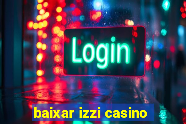 baixar izzi casino