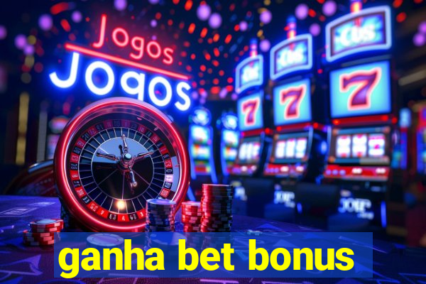 ganha bet bonus