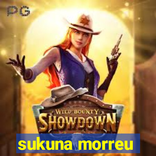 sukuna morreu