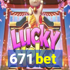 671 bet