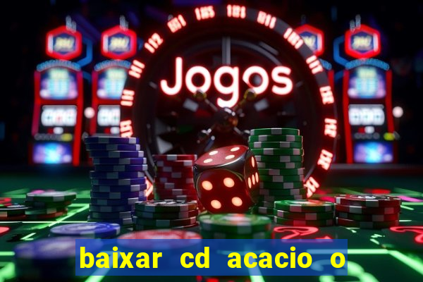 baixar cd acacio o ferinha da bahia vol 1