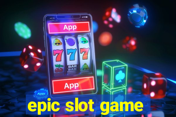 epic slot game