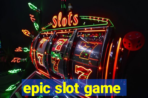 epic slot game