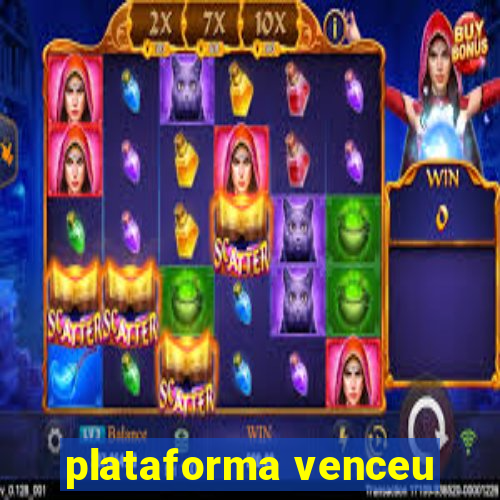 plataforma venceu