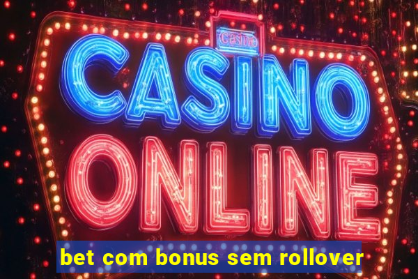 bet com bonus sem rollover