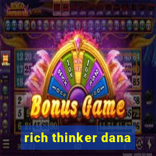 rich thinker dana