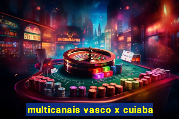 multicanais vasco x cuiaba