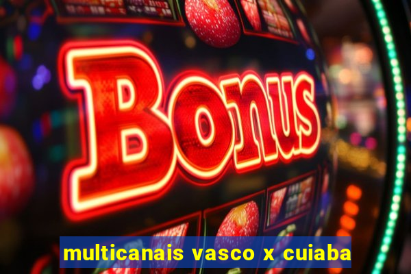 multicanais vasco x cuiaba