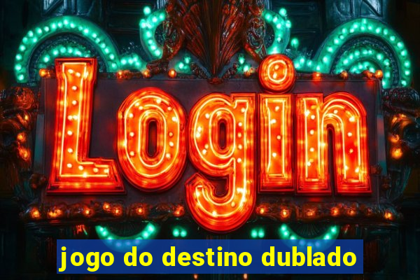 jogo do destino dublado