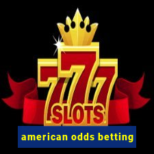 american odds betting