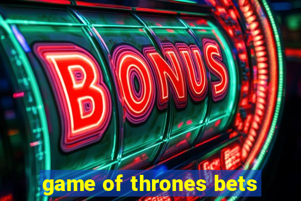 game of thrones bets