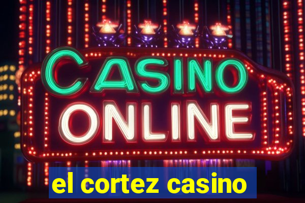 el cortez casino