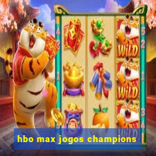 hbo max jogos champions