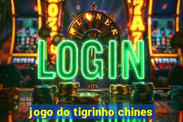 jogo do tigrinho chines