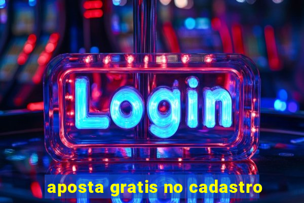 aposta gratis no cadastro