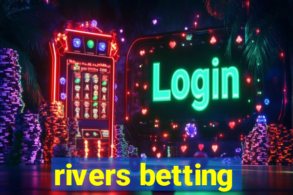 rivers betting