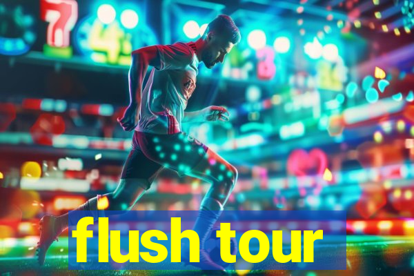 flush tour